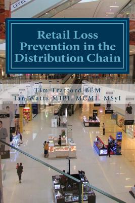 Retail Loss Prevention in the Distribution Chain: How to identify and prevent loss in retail distribution networks - Watts Msyi, Ian, and Trafford Bem, Tim