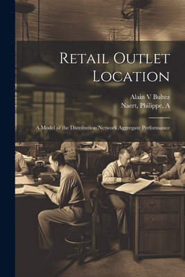 Retail Outlet Location: A Model of the Distribution Network Aggregate Performance - Naert, Philippe, and Bultez, Alain
