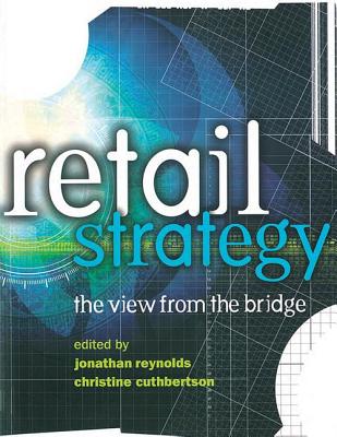 Retail Strategy - Cuthbertson, Christine, and Reynolds, Jonathan (Editor), and Bell, Richard (Contributions by)