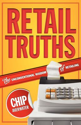 Retail Truths: The Unconventional Wisdom of Retailing - Averwater, Chip