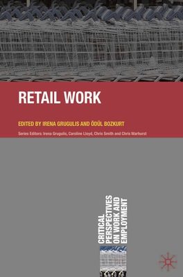 Retail Work - Grugulis, Irena (Editor), and Bozkurt, dl (Editor)