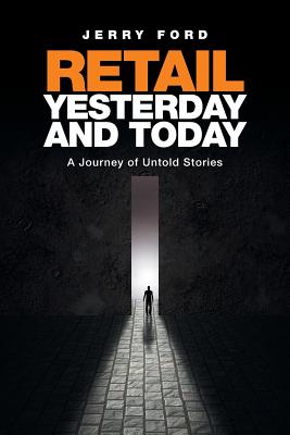 Retail Yesterday and Today: A Journey of Untold Stories - Ford, Jerry