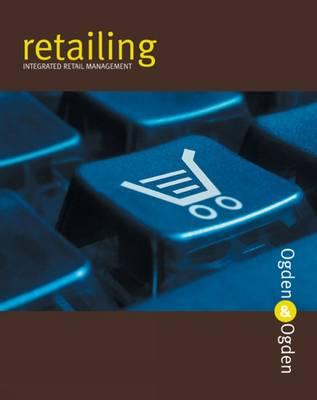 Retailing: Integrated Retail Management - Ogden, James R, Dr., and Ogden, Denise T, MBA