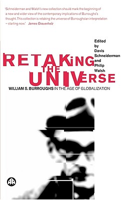 Retaking the Universe: William S. Burroughs in the Age of Globalization - Schneiderman, Davis (Editor), and Walsh, Philip (Editor)