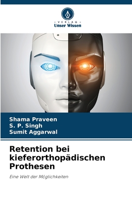 Retention bei kieferorthopdischen Prothesen - Praveen, Shama, and Singh, S P, and Aggarwal, Sumit