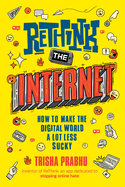 Rethink the Internet: How to Make the Digital World a Lot Less Sucky