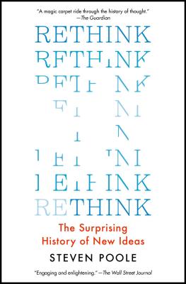 Rethink: The Surprising History of New Ideas - Poole, Steven