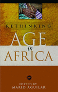 Rethinking Age in Africa: Colonial, Post-Colonial, and Contemporary Interpretations of Cultural Representations