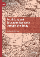 Rethinking Art Education Research Through the Essay