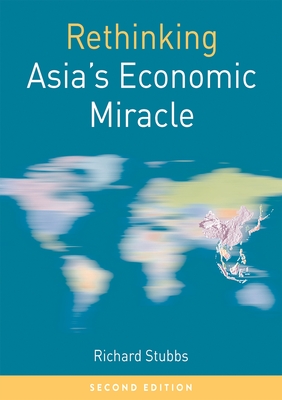 Rethinking Asia's Economic Miracle: The Political Economy of War, Prosperity and Crisis - Stubbs, Richard