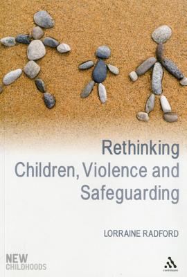 Rethinking Children, Violence and Safeguarding - Radford, Lorraine, Dr., and Jones, Phil, Dr. (Series edited by)