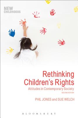 Rethinking Children's Rights: Attitudes in Contemporary Society - Jones, Phil, and Welch, Sue, and Jones, Phil (Editor)