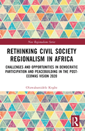 Rethinking Civil Society Regionalism in Africa: Challenges and Opportunities in Democratic Participation and Peacebuilding in the Post-ECOWAS Vision 2020