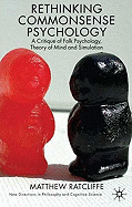 Rethinking Commonsense Psychology: A Critique of Folk Psychology, Theory of Mind and Simulation