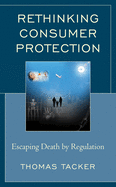 Rethinking Consumer Protection: Escaping Death by Regulation