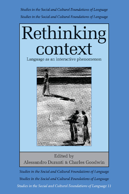 Rethinking Context: Language as an Interactive Phenomenon - Duranti, Alessandro (Editor), and Goodwin, Charles, PhD (Editor)