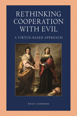 Rethinking Cooperation with Evil: A Virtue-Based Approach - Connors, Ryan