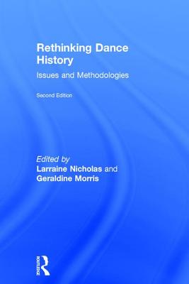 Rethinking Dance History: Issues and Methodologies - Nicholas, Larraine (Editor), and Morris, Geraldine (Editor)