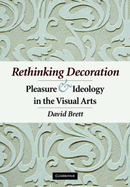 Rethinking Decoration: Pleasure and Ideology in the Visual Arts