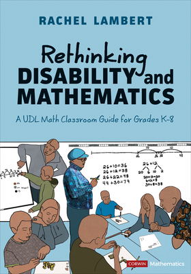 Rethinking Disability and Mathematics: A Udl Math Classroom Guide for Grades K-8 - Lambert, Rachel