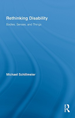 Rethinking Disability: Bodies, Senses, and Things - Schillmeier, Michael