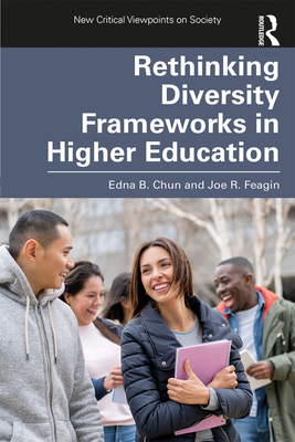 Rethinking Diversity Frameworks in Higher Education - Chun, Edna, and Feagin, Joe