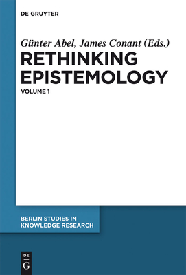Rethinking Epistemology: Volume 1 - Abel, Gnter (Editor), and Conant, James (Editor)