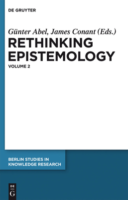 Rethinking Epistemology: Volume 2 - Abel, Gnter (Editor), and Conant, James (Editor)