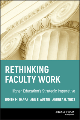 Rethinking Faculty Work - Gappa, Judith M, and Austin, Ann E, and Trice, Andrea G