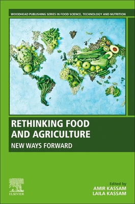 Rethinking Food and Agriculture: New Ways Forward - Kassam, Amir (Editor), and Kassam, Laila (Editor)