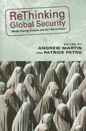 Rethinking Global Security: Media, Popular Culture, and the War on Terror
