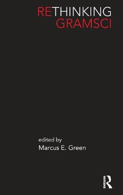 Rethinking Gramsci - Green, Marcus E (Editor)