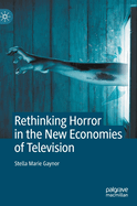 Rethinking Horror in the New Economies of Television