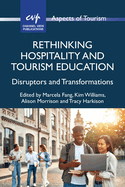 Rethinking Hospitality and Tourism Education: Disruptors and Transformations