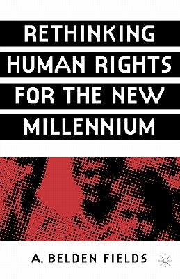 Rethinking Human Rights for the New Millennium - Fields, A