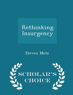 Rethinking Insurgency - Scholar's Choice Edition - Metz, Steven