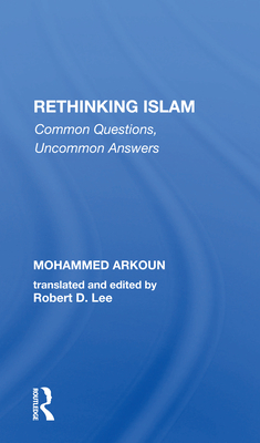 Rethinking Islam: Common Questions, Uncommon Answers - Arkoun, Mohammed, and Lee, Robert D.