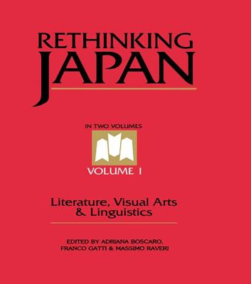 Rethinking Japan Vol 1.: Literature, Visual Arts & Linguistics - Boscaro, Adriana (Editor), and Gatti, Franco (Editor), and Raveri, Massimo (Editor)