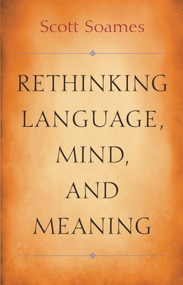 Rethinking Language, Mind, and Meaning - Soames, Scott