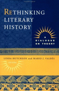 Rethinking Literary History: A Dialogue on Theory - Hutcheon, Linda (Editor), and Valdes, Mario (Editor)