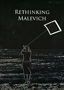 Rethinking Malevich: Proceedings of a Conference in Celebration of the 125th Anniversary of Kazimir Malevichs Birth