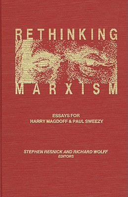 Rethinking Marxism: Struggles in Marxist Theory - Resnick, Steven (Editor), and Wolff, Richard (Editor)