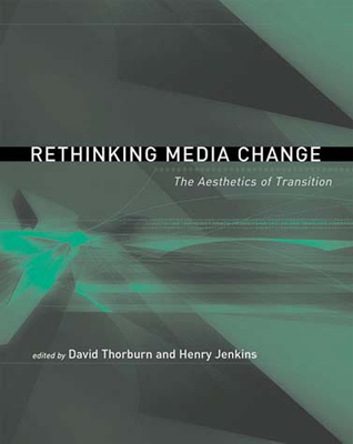 Rethinking Media Change: The Aesthetics of Transition - Thorburn, David (Editor), and Jenkins, Henry (Editor)