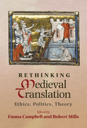 Rethinking Medieval Translation: Ethics, Politics, Theory