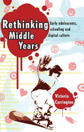 Rethinking Middle Years: Early adolescents, schooling and digital culture