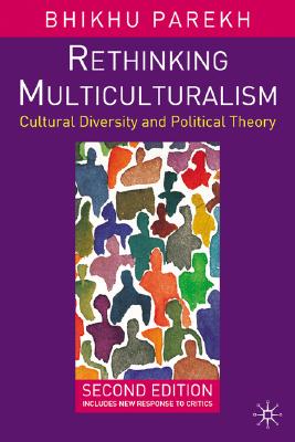 Rethinking Multiculturalism: Cultural Diversity and Political Theory - Parekh, Bhikhu