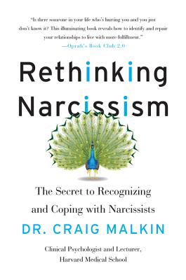 Rethinking Narcissism: The Secret to Recognizing and Coping with Narcissists - Malkin, Craig