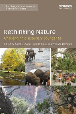 Rethinking Nature: Challenging Disciplinary Boundaries - Chon, Aurlie (Editor), and Hajek, Isabelle (Editor), and Hamman, Philippe (Editor)