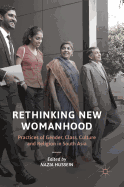 Rethinking New Womanhood: Practices of Gender, Class, Culture and Religion in South Asia