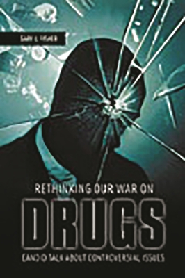 Rethinking Our War on Drugs: Candid Talk about Controversial Issues - Fisher, Gary L